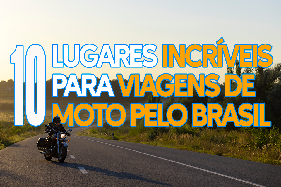 Lugares incríveis para viagens de moto pelo Brasil